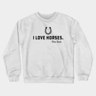 Horse - I love horses the end Crewneck Sweatshirt